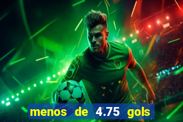 menos de 4.75 gols o que significa